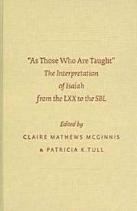 As Those Who Are Taught: The Interpretation of Isaiah from the LXX to the SBL (Hardcover)