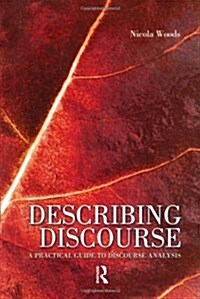 Describing Discourse : A Practical Guide to Discourse Analysis (Paperback)