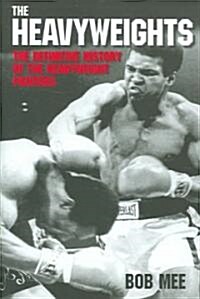 The Heavyweights : The Definitive History of the Heavyweight Fighters (Hardcover)