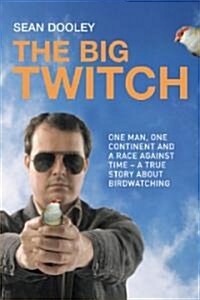 Big Twitch: One Man, One Continent, a Race Against Time--A True Story about Birdwatching (Paperback)