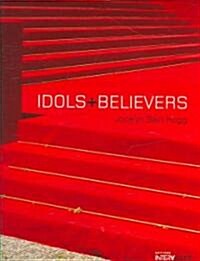 Idols + Believers (Hardcover, 1st)