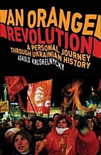 An Orange Revolution : A Personal Journey Through Ukrainian History (Paperback)