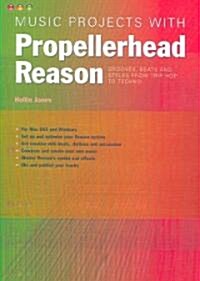 Music Projects with Propellerhead Reason : Grooves, Beats and Styles from Trip Hop to Techno (Paperback)