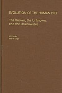 Evolution of the Human Diet: The Known, the Unknown, and the Unknowable (Hardcover)