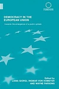 Democracy in the European Union : Towards the Emergence of a Public Sphere (Hardcover)