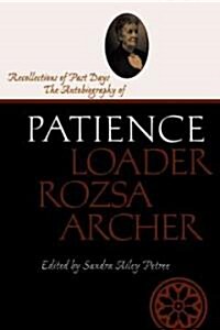 Recollections of Past Days: The Autobiography of Patience Loader Rozsa Archer (Hardcover)