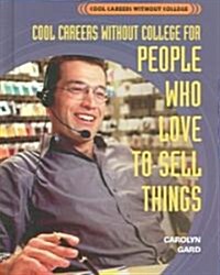 Cool Careers Without College for People Who Love to Sell Things (Library, Revised)