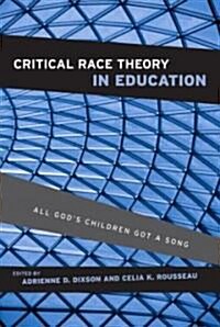 Critical Race Theory in Education : All Gods Children Got a Song (Hardcover)