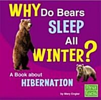 Why Do Bears Sleep All Winter?: A Book about Hibernation (Library Binding)