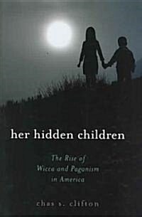Her Hidden Children: The Rise of Wicca and Paganism in America (Paperback)