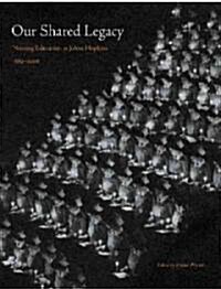 Our Shared Legacy: Nursing Education at Johns Hopkins, 1889-2006 (Hardcover)