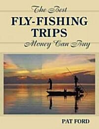 The Best Fly-Fishing Trips Money Can Buy (Hardcover)