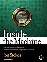 Inside the Machine: An Illustrated Introduction to Microprocessors and Computer Architecture (Hardcover)