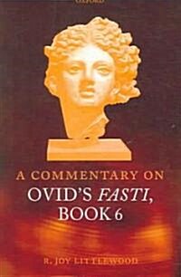 A Commentary on Ovids Fasti, Book 6 (Hardcover)