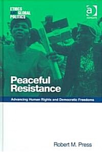 Peaceful Resistance : Advancing Human Rights and Democratic Freedoms (Hardcover)