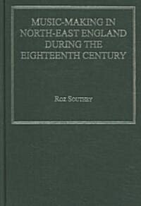 Music-making in North-east England During the Eighteenth Century (Hardcover)