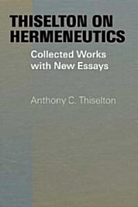 Thiselton on Hermeneutics: Collected Works with New Essays (Hardcover)