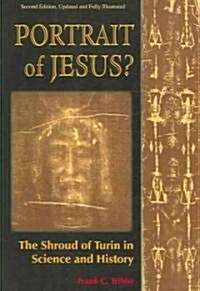 Portrait of Jesus?: The Shroud of Turin in Science and History: Second Edition (Paperback, 2, Revised, Update)