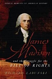 James Madison And the Struggle for the Bill of Rights (Hardcover)