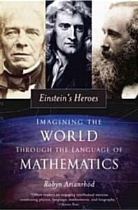 Einsteins Heroes: Imagining the World Through the Language of Mathematics (Paperback)