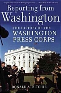 Reporting from Washington: The History of the Washington Press Corps (Paperback)