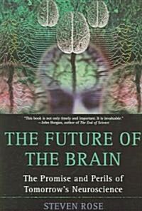 The Future of the Brain: The Promise and Perils of Tomorrows Neuroscience (Paperback)