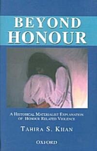 Beyond Honour : A Historical Materialist Explanation of Honour Related Violence (Hardcover)