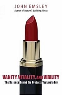 Vanity, Vitality, and Virility: The Science Behind the Products You Love to Buy (Paperback)