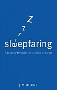 Sleepfaring : A Journey Through the Science of Sleep (Hardcover)