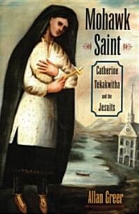 Mohawk Saint: Catherine Tekakwitha and the Jesuits (Paperback)