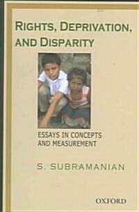 Rights, Deprivation, and Disparity : Essays in Concepts and Measurement (Hardcover)
