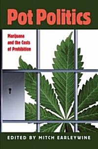 Pot Politics: Marijuana and the Costs of Prohibition (Hardcover)