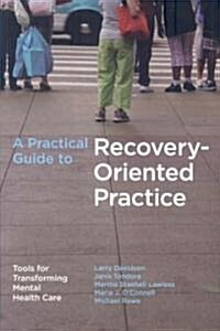 A Practical Guide to Recovery-Oriented Practice: Tools for Transforming Mental Health Care (Paperback)