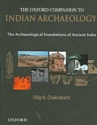 The Oxford Companion to Indian Archaeology: The Archaeological Foundations of Ancient India (Hardcover)