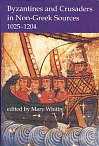 Byzantines and Crusaders in Non-Greek Sources, 1025-1204 (Hardcover)