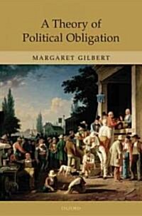 A Theory of Political Obligation : Membership, Commitment, and the Bonds of Society (Hardcover)