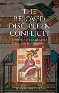 The Beloved Disciple in Conflict? : Revisiting the Gospels of John and Thomas (Hardcover)