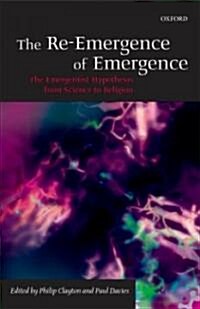 The Re-Emergence of Emergence : The Emergentist Hypothesis from Science to Religion (Hardcover)