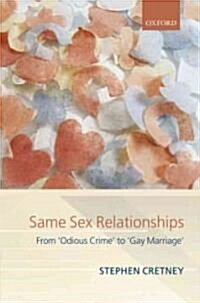 Same Sex Relationships : From Odious Crime to Gay Marriage (Hardcover)