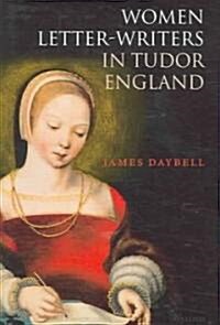 Women Letter-Writers in Tudor England (Hardcover)