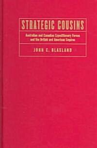 Strategic Cousins: Australian and Canadian Expeditionary Forces and the British and American Empires (Hardcover)