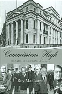 Commissions High: Canada in London, 1870-1971 (Hardcover)