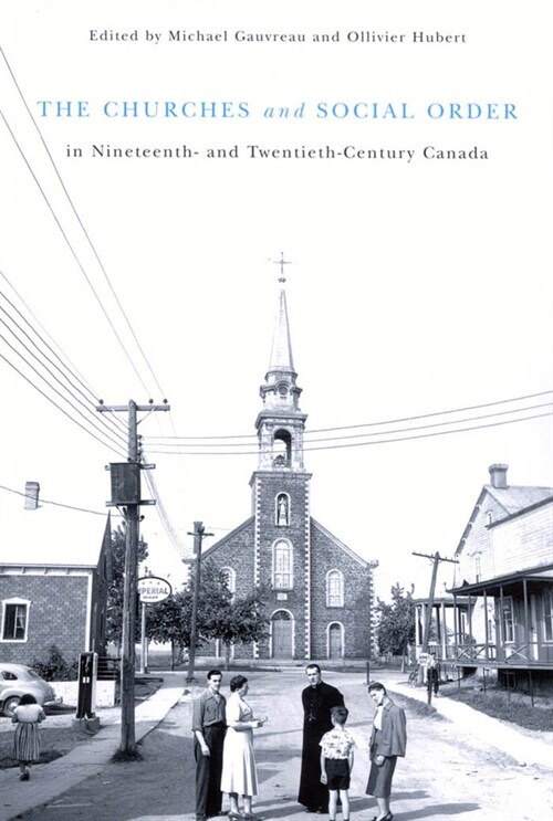 The Churches and Social Order in Nineteenth- And Twentieth-Century Canada: Volume 45 (Hardcover)