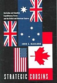 Strategic Cousins: Australian and Canadian Expeditionary Forces and the British and American Empires                                                   (Paperback)