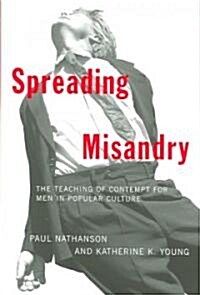 Spreading Misandry: The Teaching of Contempt for Men in Popular Culture (Paperback)