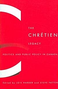 The Chr?tien Legacy: Politics and Public Policy in Canada (Paperback)