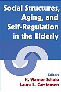 Social Structures, Aging, And Self-regulation in the Elderly (Hardcover, 1st)