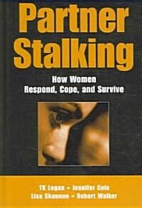 Partner Stalking: How Women Respond, Cope, and Survive (Hardcover)