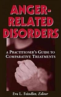 Anger-Related Disorders: A Practitioners Guide to Comparative Treatments (Hardcover)