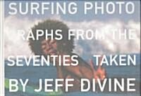 Surfing Photographs from the Seventies Taken by Jeff Divine (Hardcover)